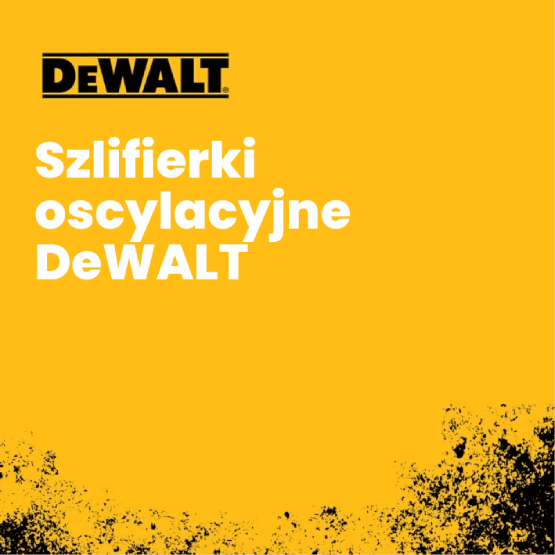 Szlifierki oscylacyjne DeWALT